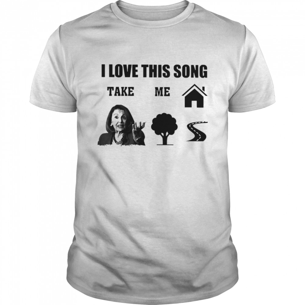 I Love This Song Take Me Shirt