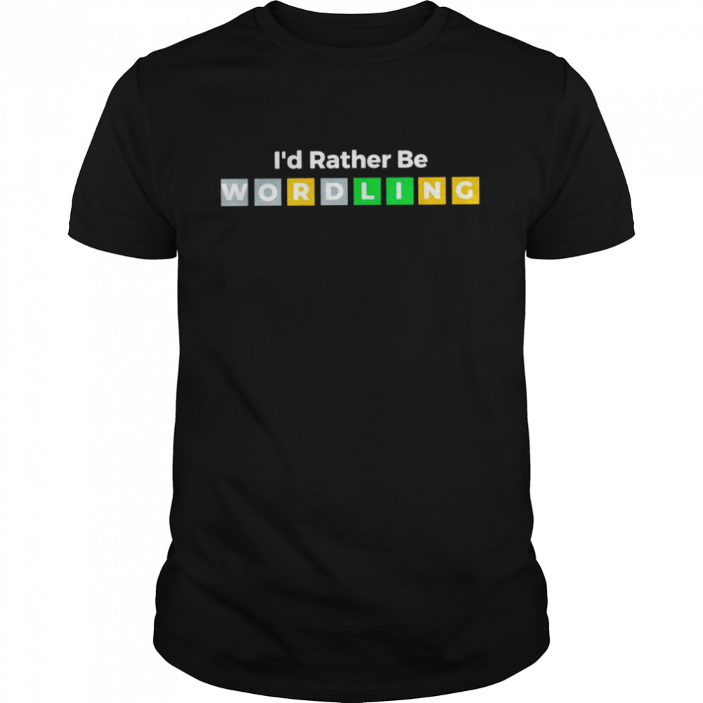 I’d rather be wordling shirt