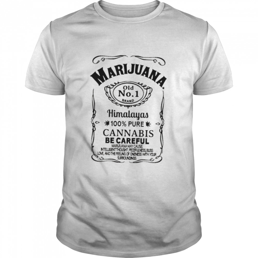 Marijuana himalayas 100% pure cannabis be careful shirt