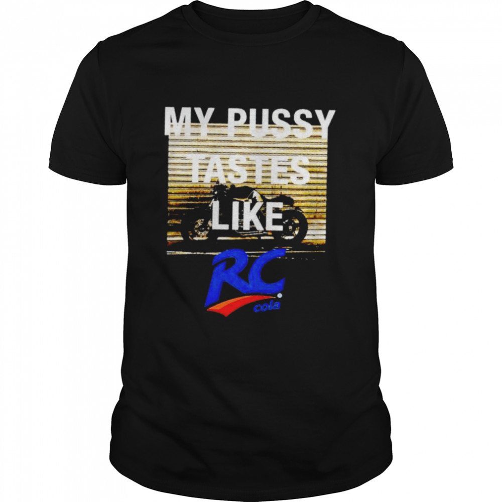 My pussy tastes like RC cola shirt