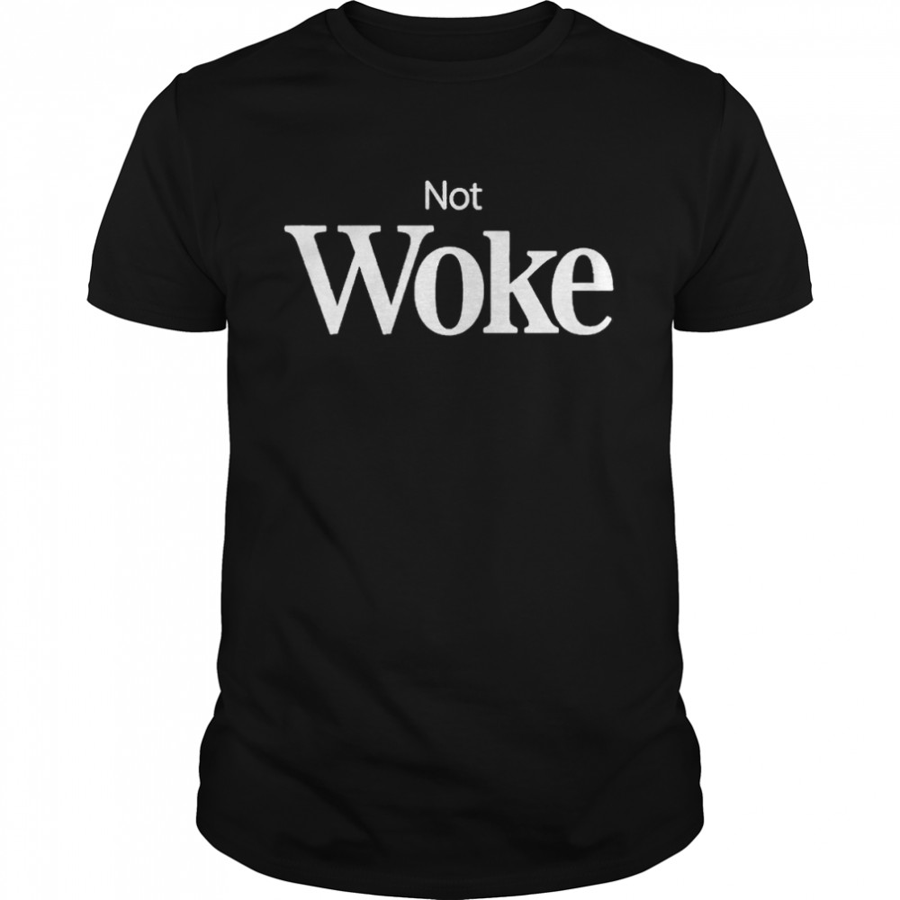 Not woke shirt