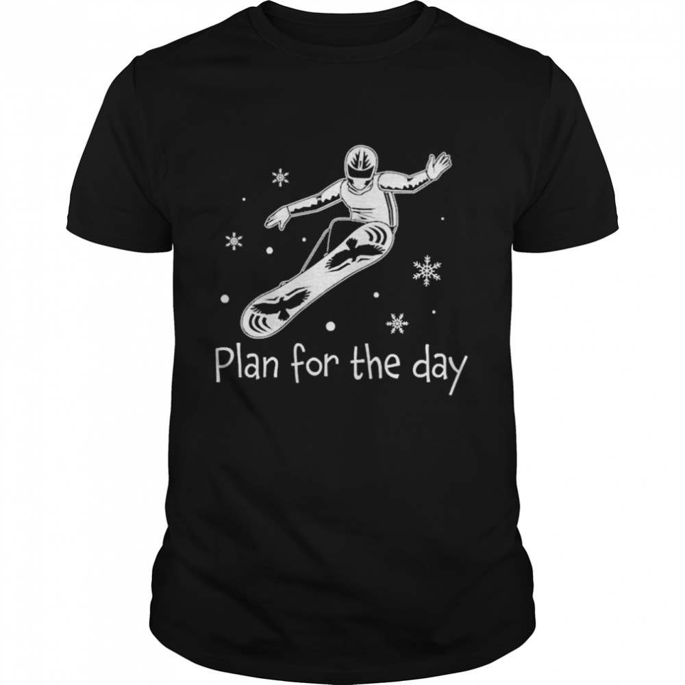 Plan For The Day Snowboarding Snowboarder Shirt