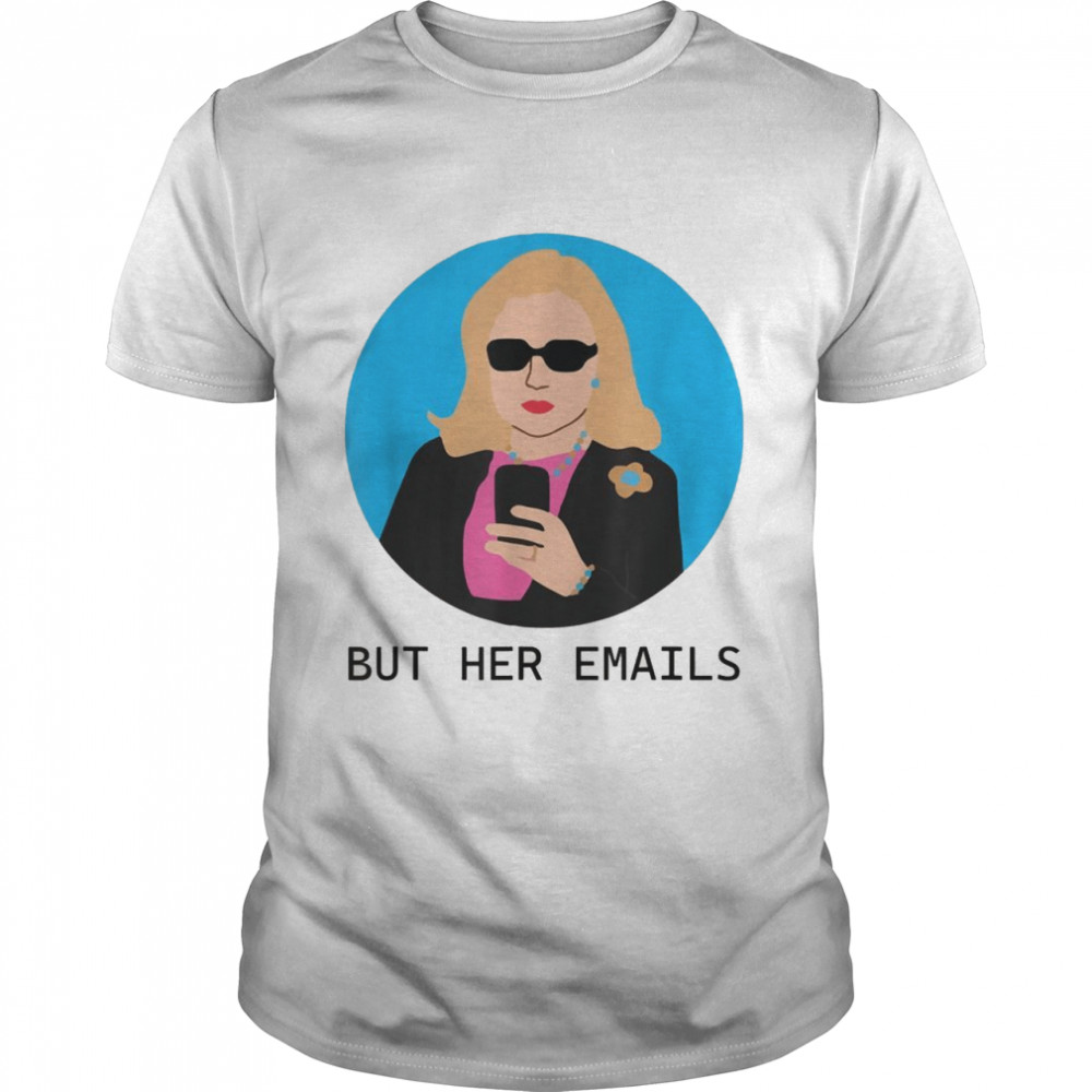 Pro Hillary Anti Trump But Her Emails with Republicans Shirt