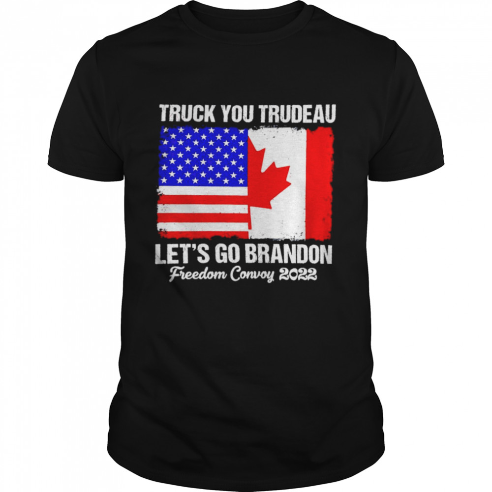 Truck you trudeau let’s go Brandon freedom convoy 2022 shirt