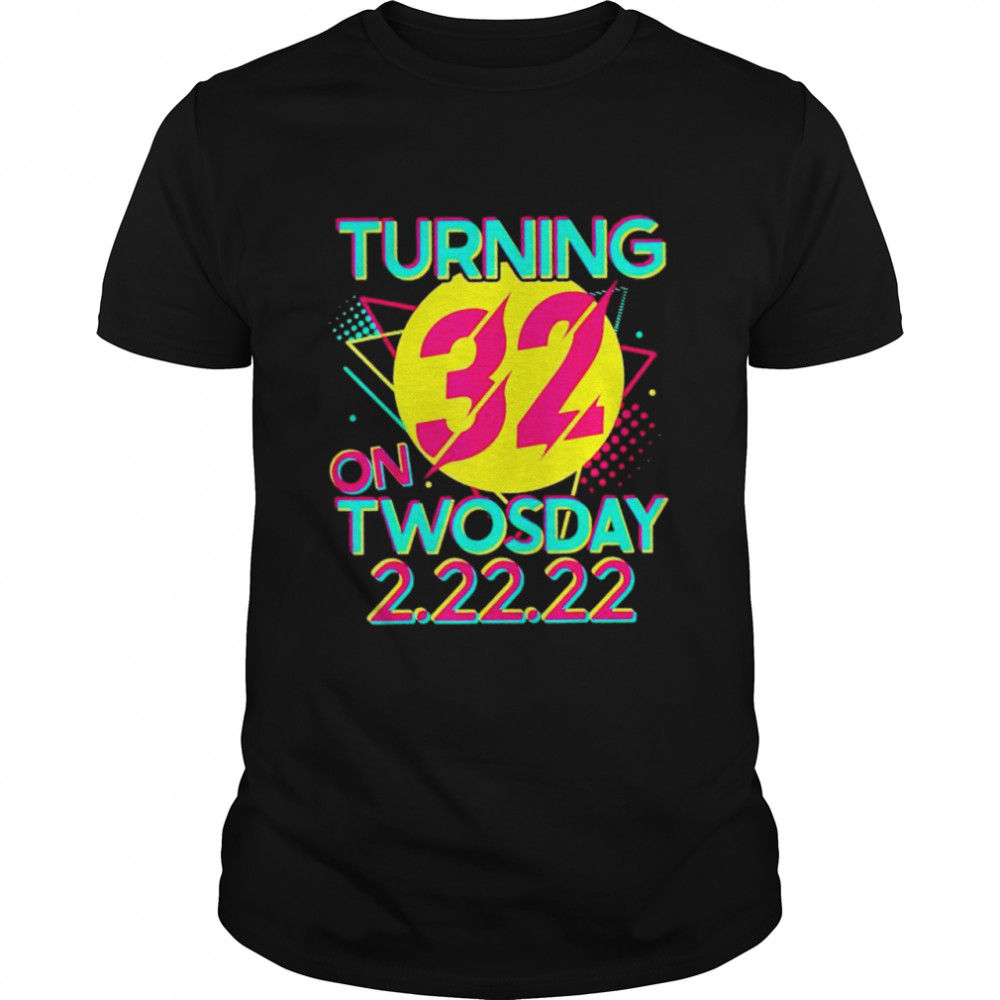 Turning 32 on twosday 2-22-22 shirt