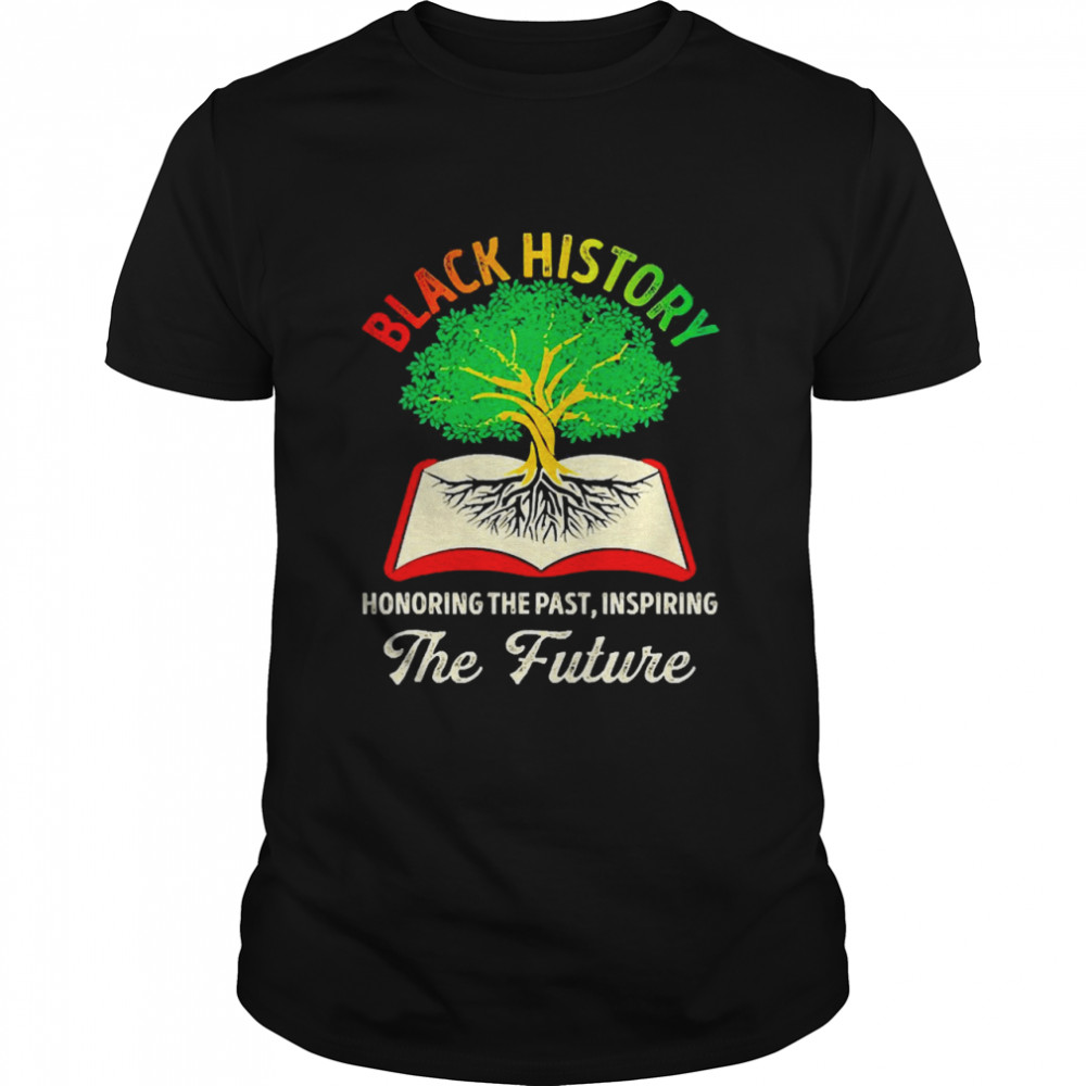 Honoring Past Inspiring Future Bhm Black History Month Pride Shirt