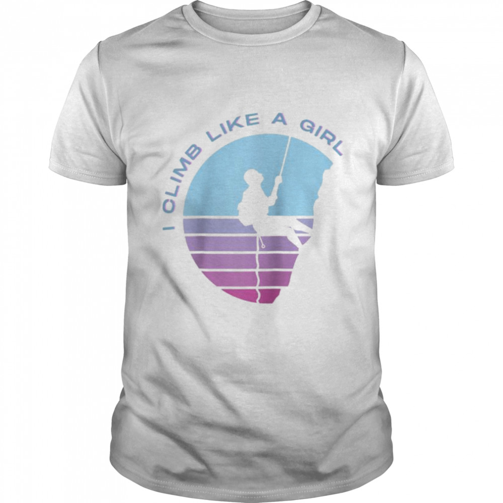 I climb like a girl Rock Climbing Climber Tee Shirt