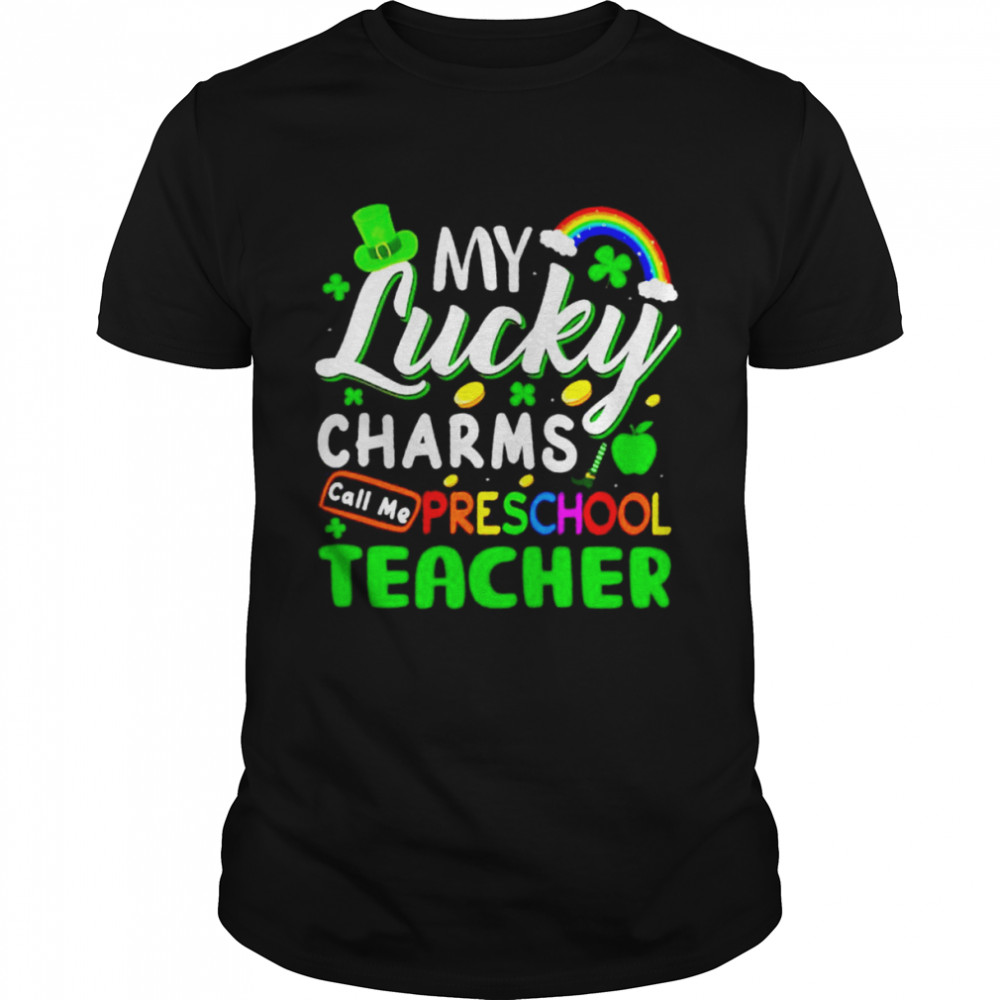 My lucky charms call me preschool teacher St Patrick’s day shirt