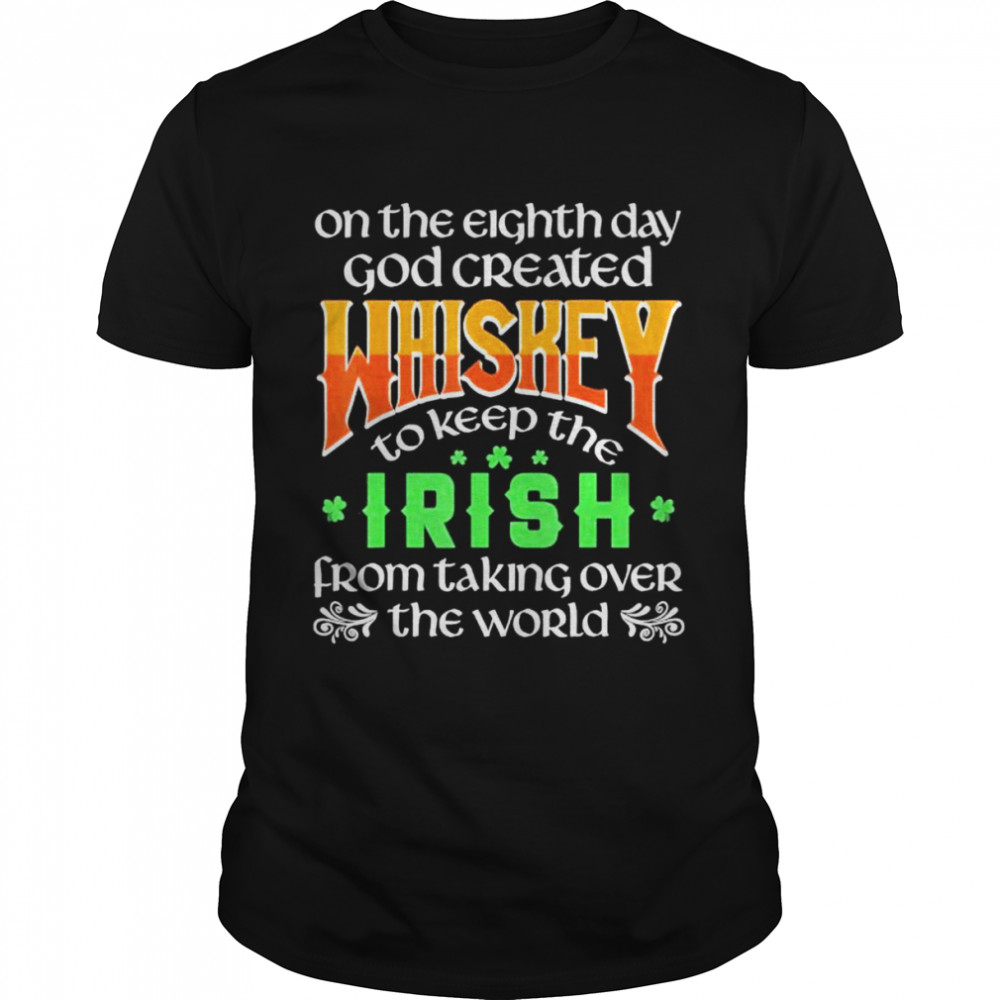 On The Eighth Day God Created Whiskey St Patricks Day shirt