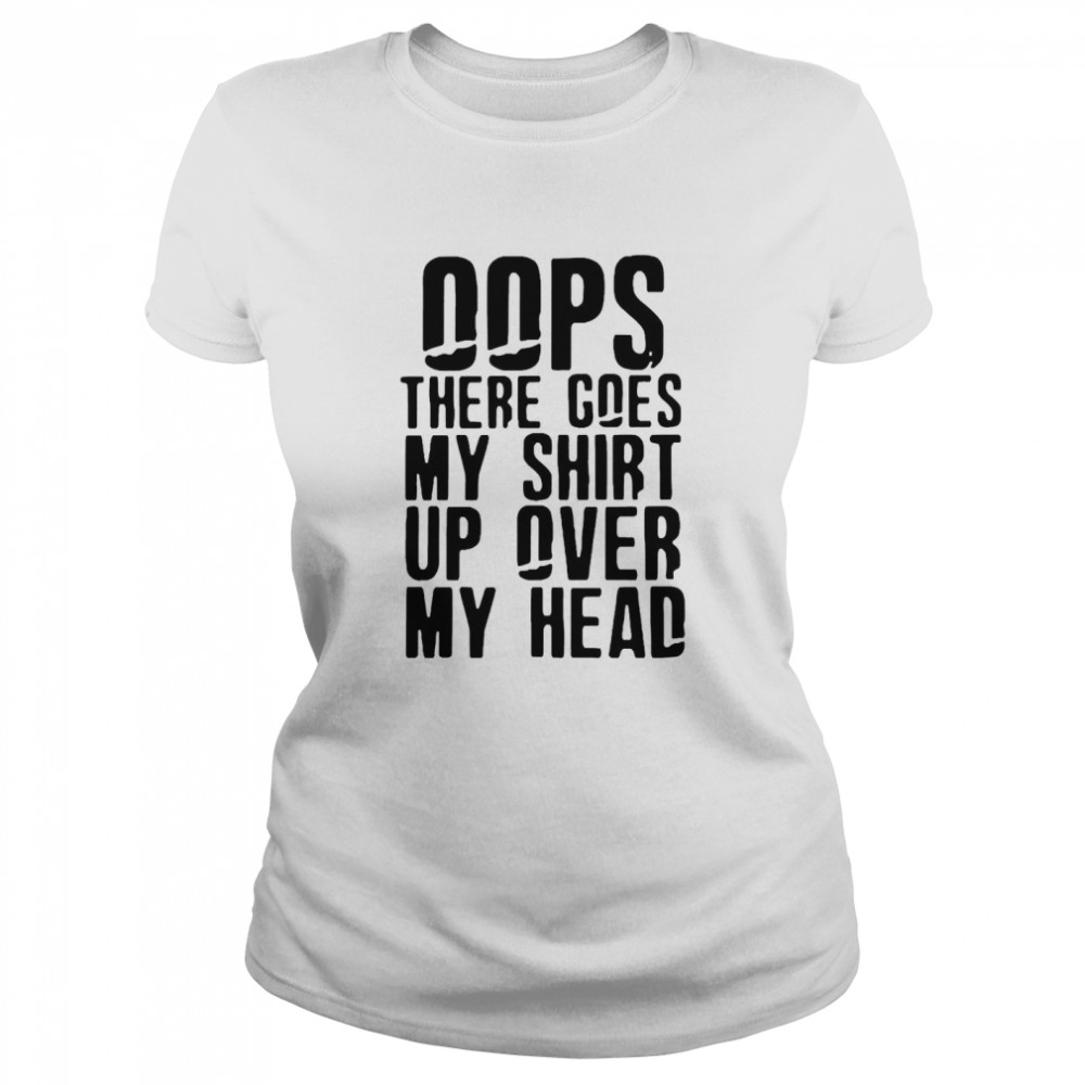 Oops There Goes My  Up Over My Head  Classic Women's T-shirt