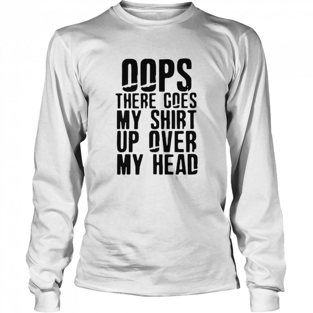 Oops There Goes My  Up Over My Head  Long Sleeved T-shirt