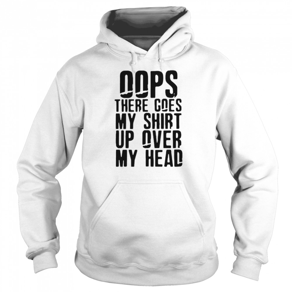 Oops There Goes My  Up Over My Head  Unisex Hoodie