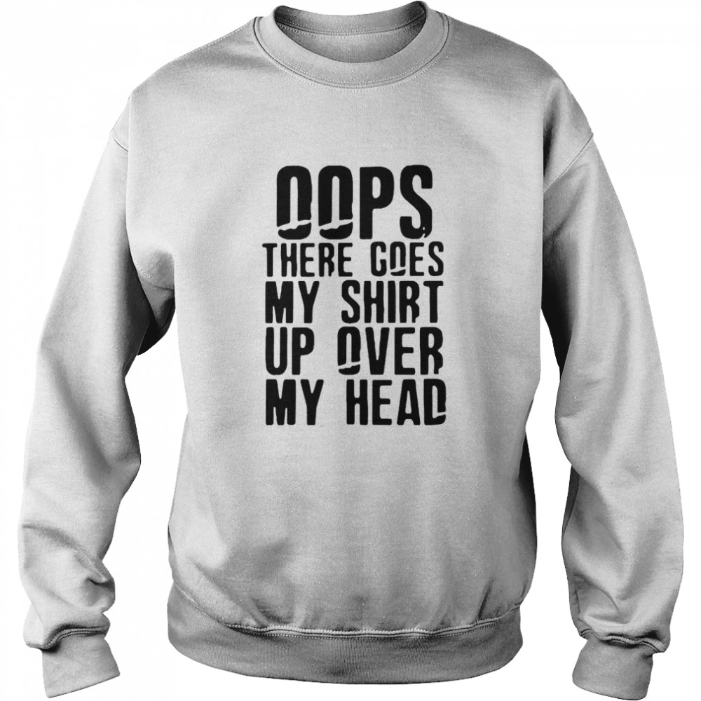 Oops There Goes My  Up Over My Head  Unisex Sweatshirt