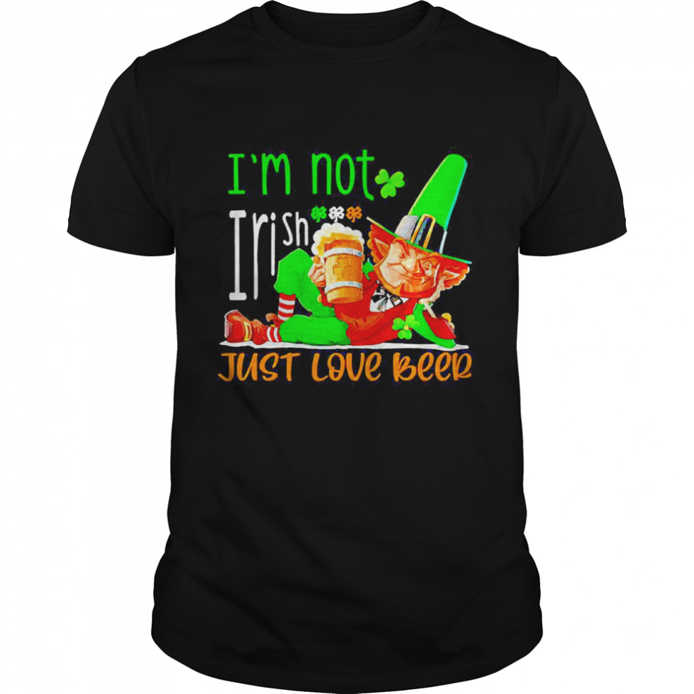 St Patrick’s Day I’m Not Irish Just Love Beer Shirt