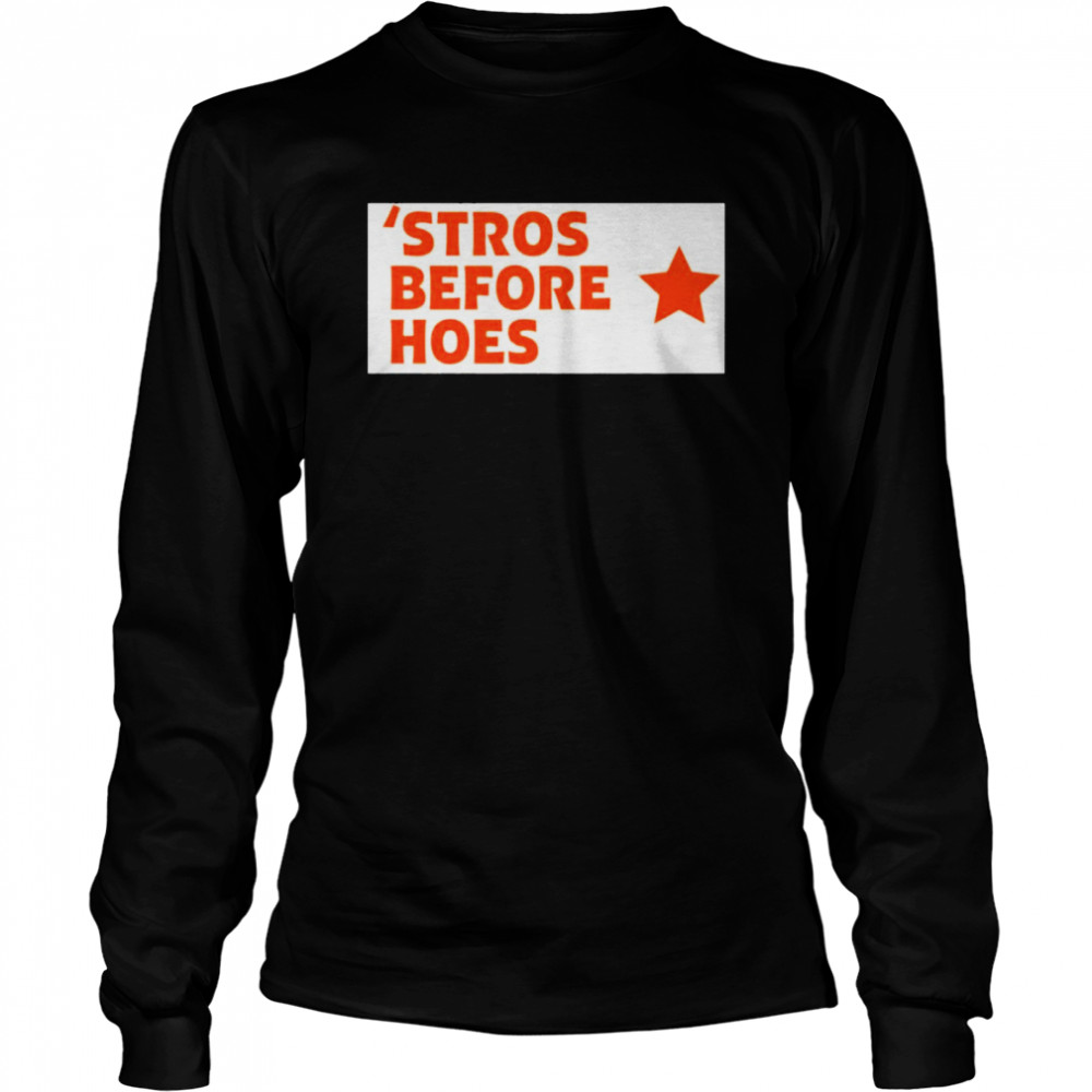 Stros before hoes shirt Long Sleeved T-shirt