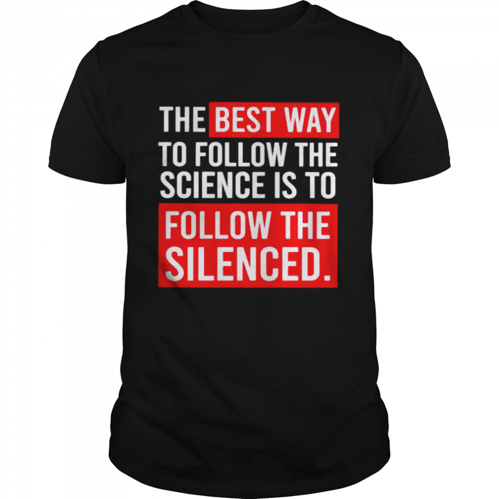 The best way to follow the science is to follow the silenced shirt