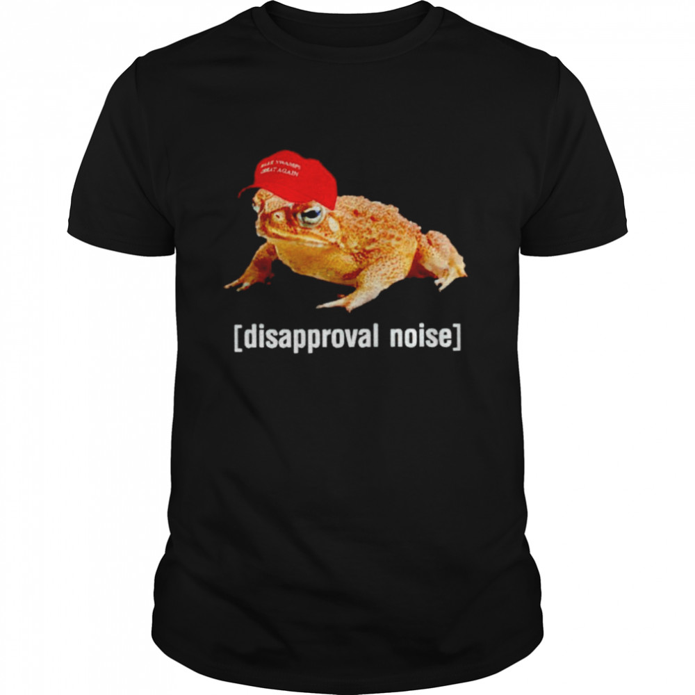 Trump frog disapproval noise shirt