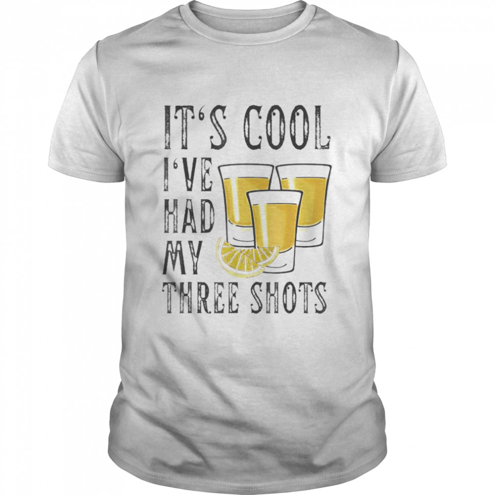 Vintage Its Cool I’ve Had My Three Shots Tequila Drink T-Shirt