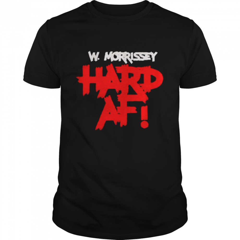 William Morrissey Hard AF shirt