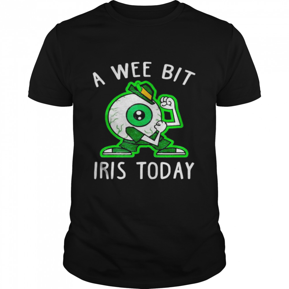 A wee bit irish today shirt