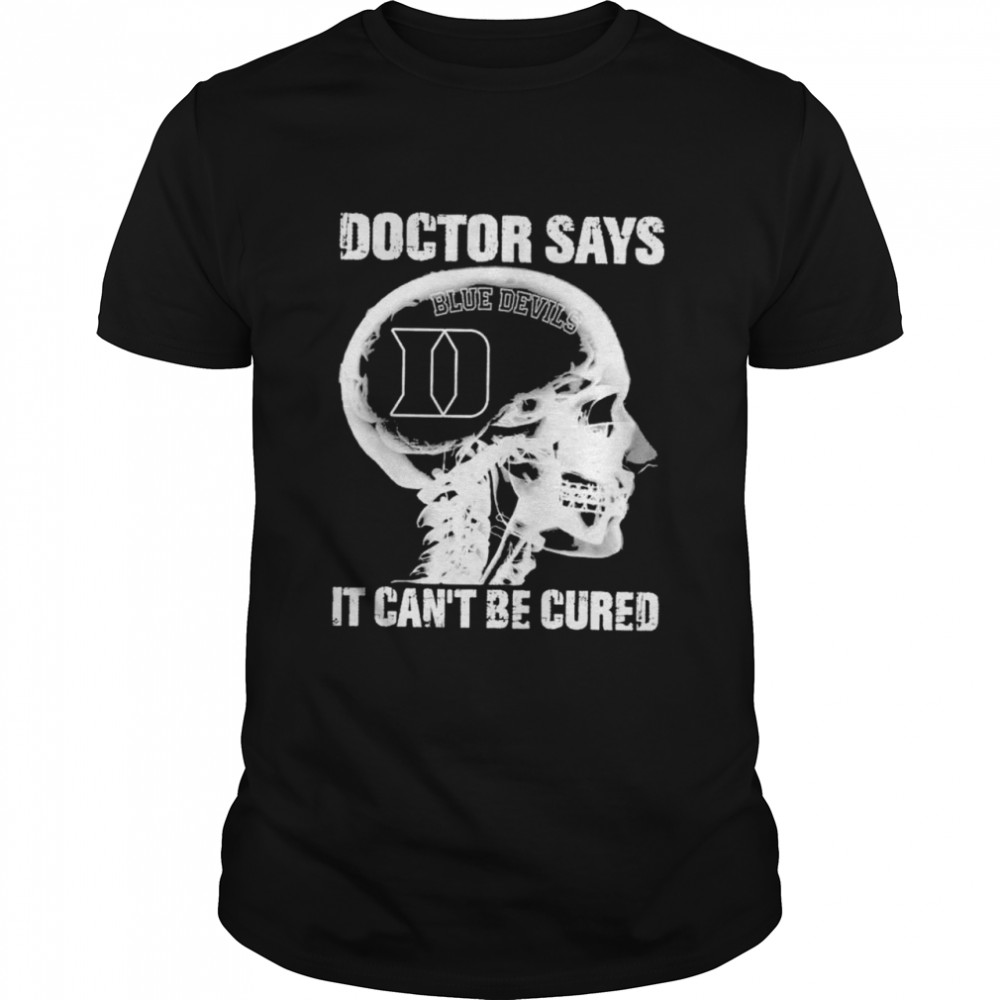 Doctor says blue devils it cant be cured shirt