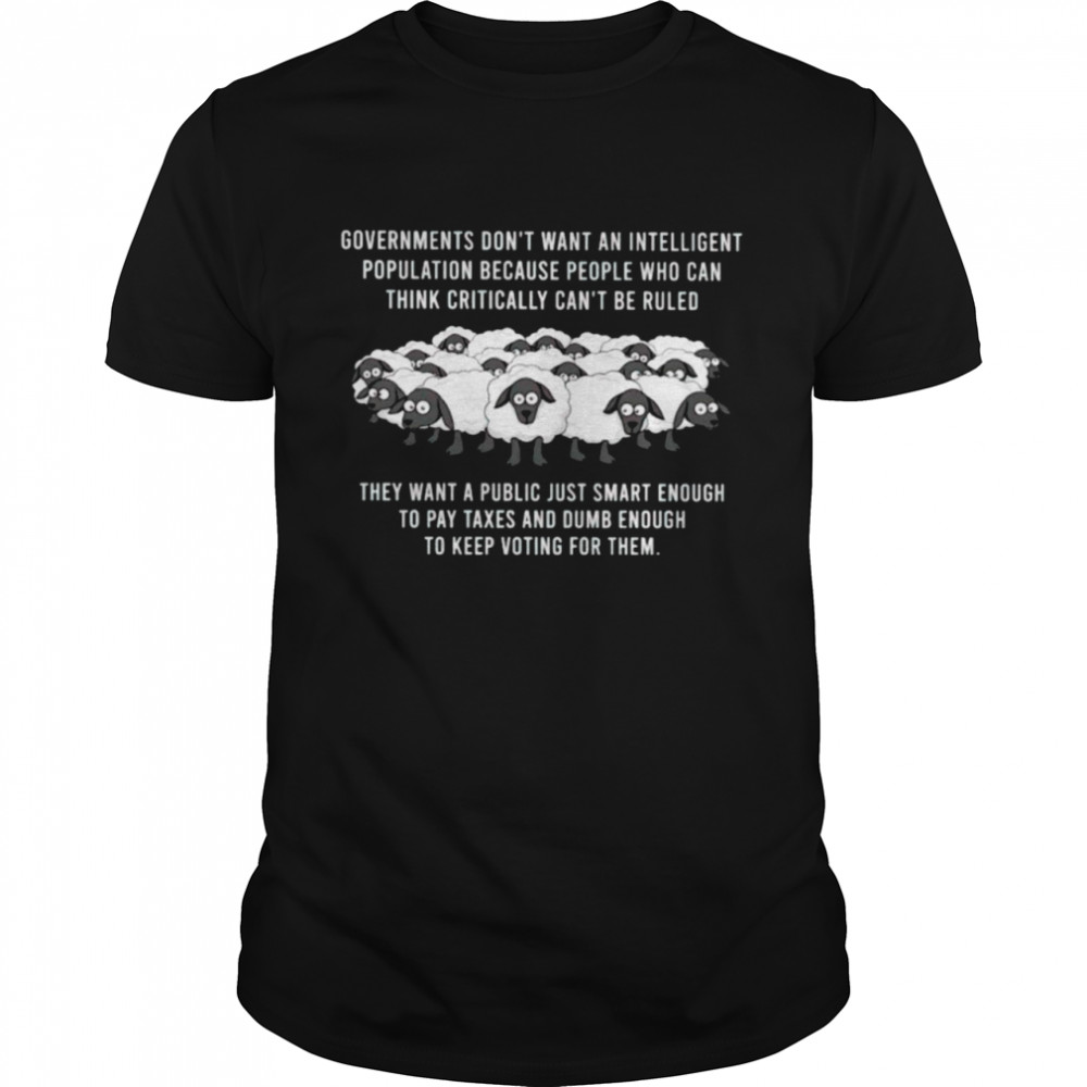 Governments don’t want an intelligent population shirt