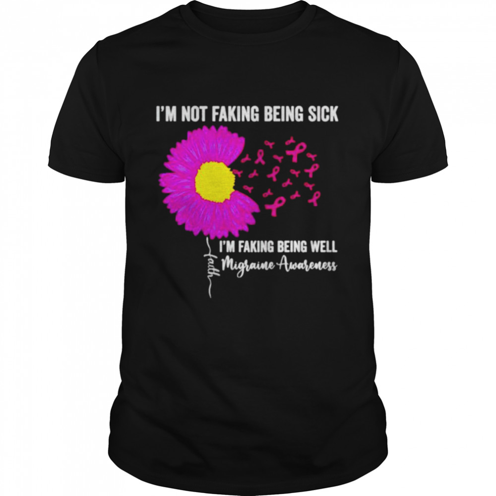 I’m not faking being sick I’m faking being well migraine awareness shirt