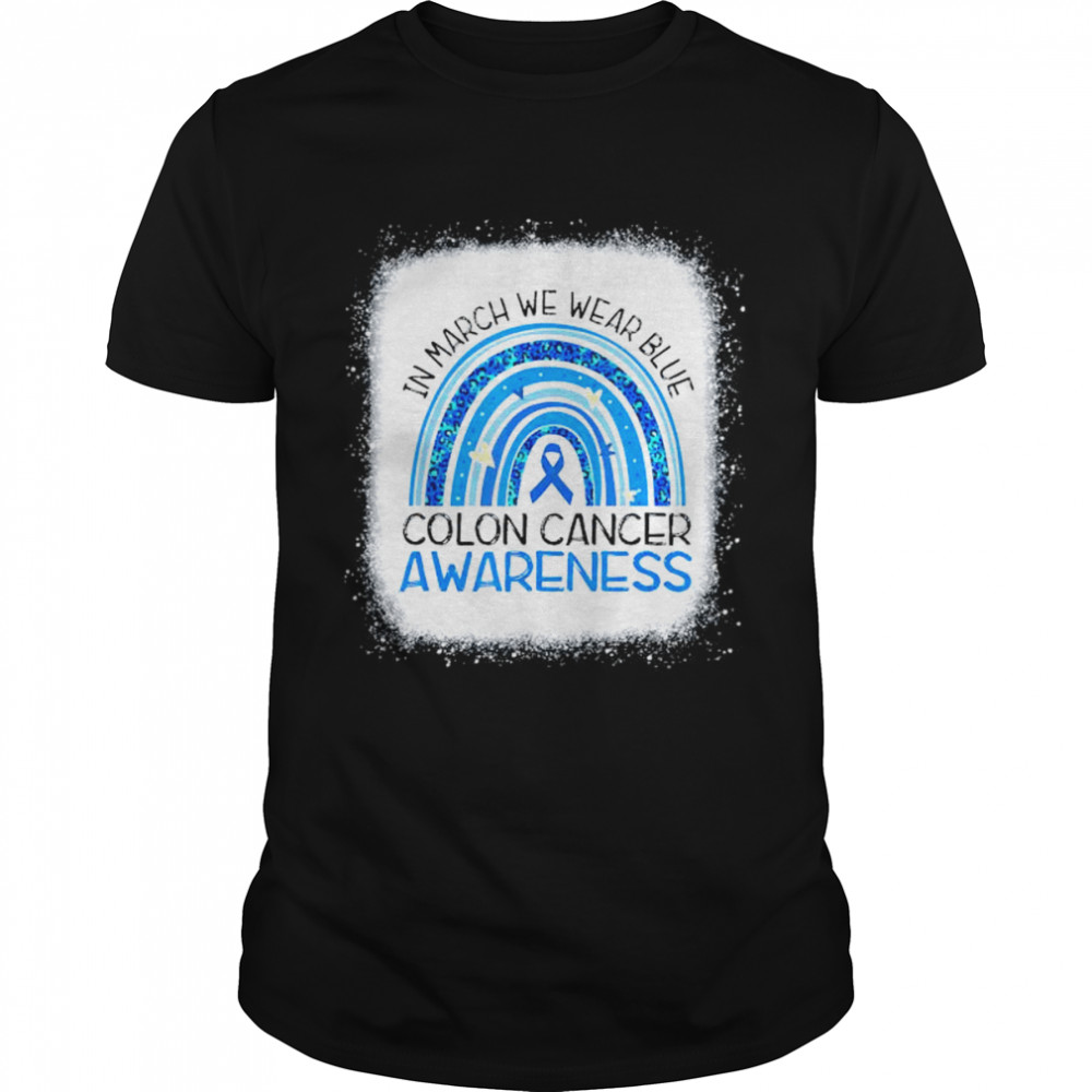 In March We Wear Blue Ribbon Rainbow Colon Cancer Awareness T-Shirt