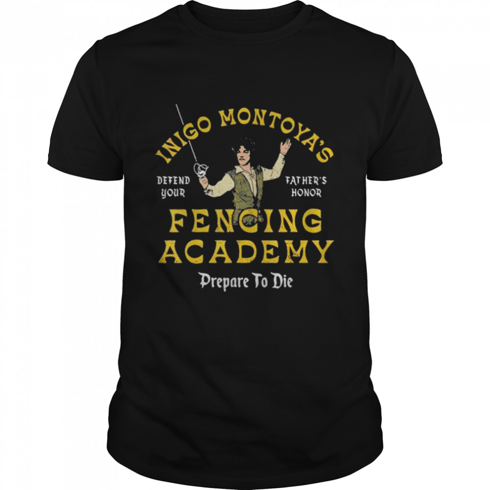 Inigo Montoyas Defend Your Fathers Honor Fencing Academy shirt