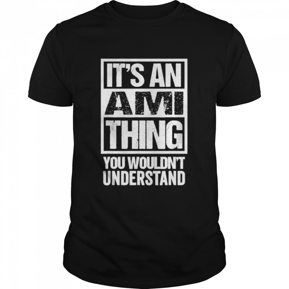 It’s An Ami Thing You Wouldn’t Understand First Name T-Shirt