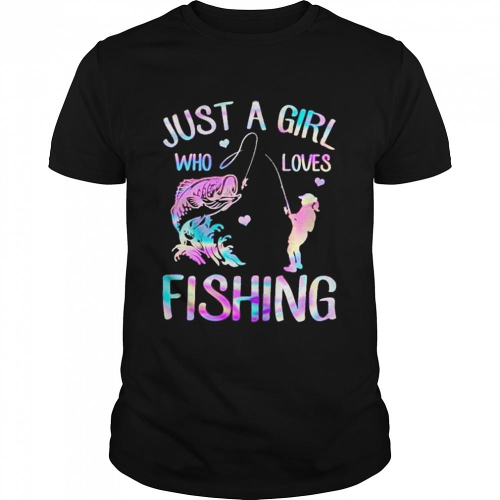 Just a girl who loves fishing shirt