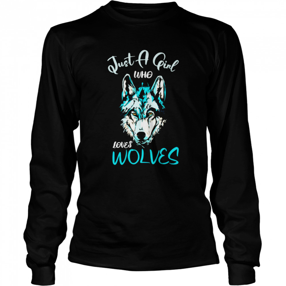 Just a girl who loves wolves for wolf fans  Long Sleeved T-shirt