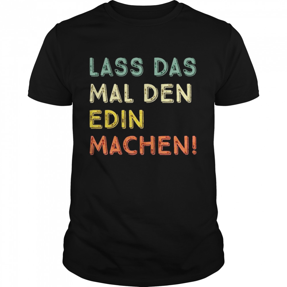 Lass Das Mal Den Edin Machen Retro Heimwerker Spruch Langarmshirt Shirt