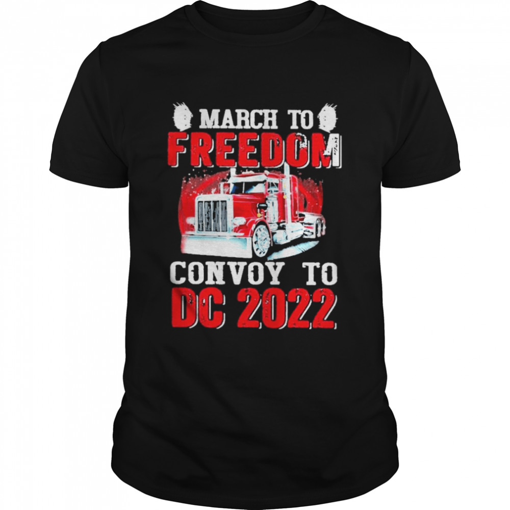 March to freedom convoy to dc 2022 shirt