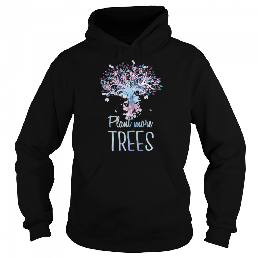 Plant More Trees Apparel Earth Day Environmentalist  Unisex Hoodie