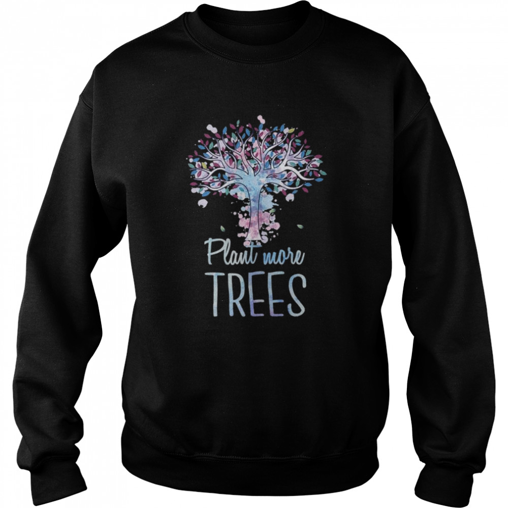 Plant More Trees Apparel Earth Day Environmentalist  Unisex Sweatshirt