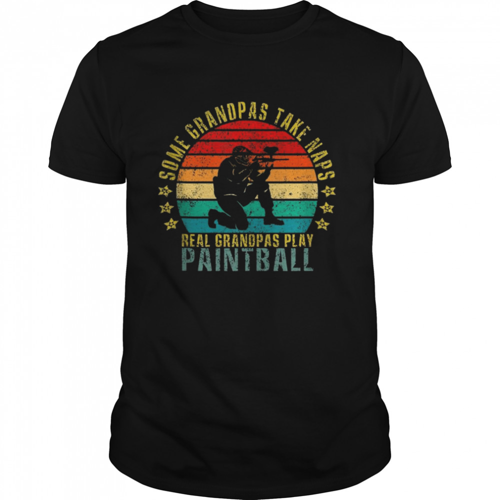 Some Grandpas Take Naps Real Grandpas Play Paintball Shirt