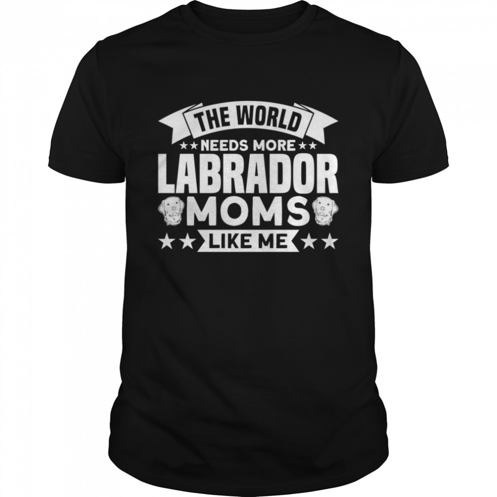 The World Needs More Labrador Moms Hundeliebhaber Langarmshirt Shirt