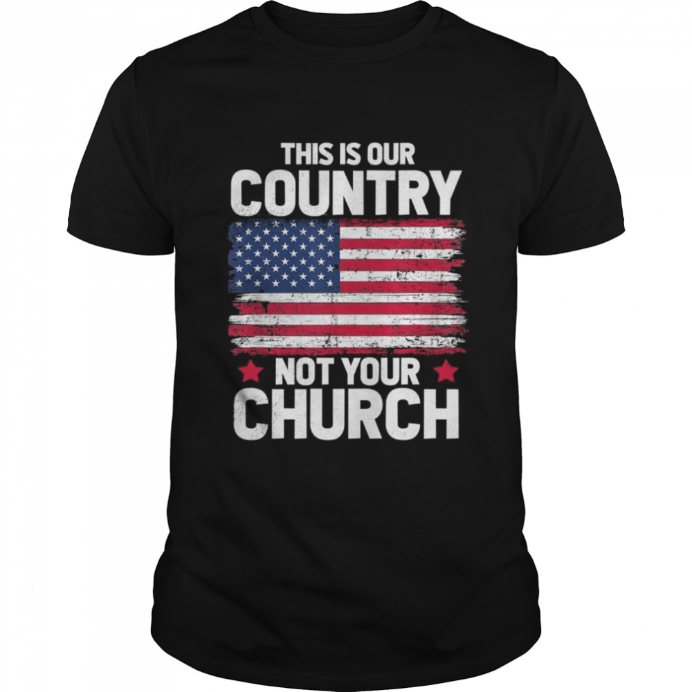 This Is Our Country Not Your Church American Flag Shirt