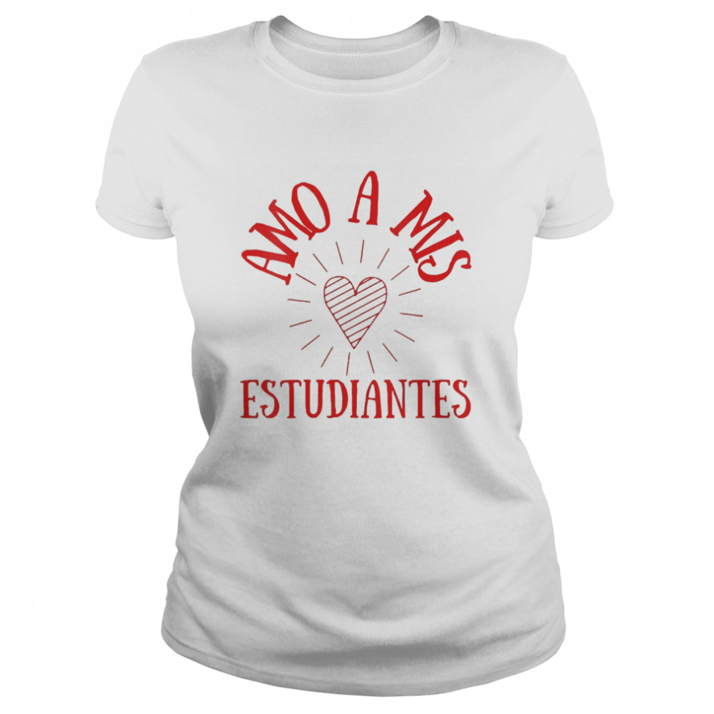 Amo A Mis Estudiantes Spanish Teacher  Classic Women's T-shirt