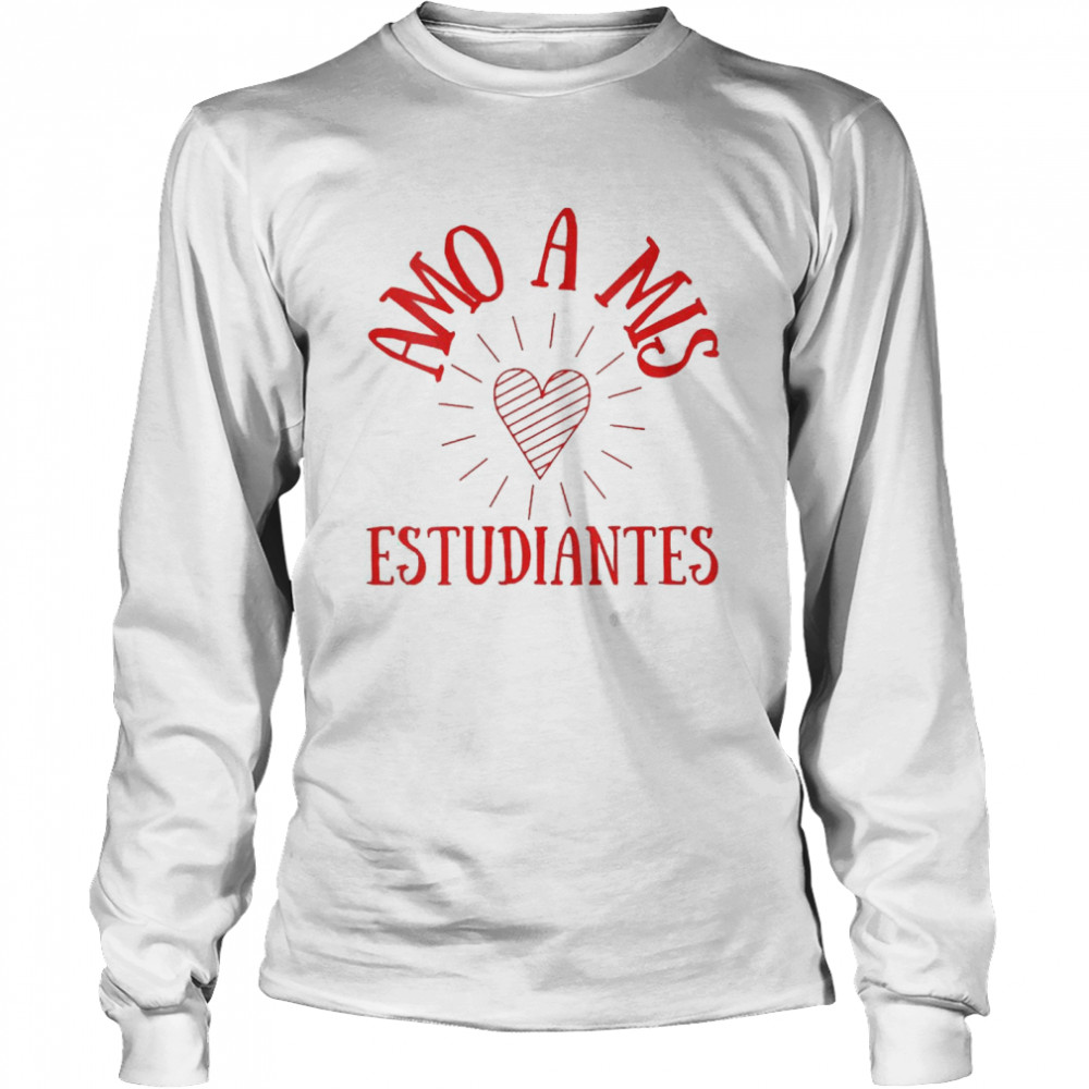 Amo A Mis Estudiantes Spanish Teacher  Long Sleeved T-shirt