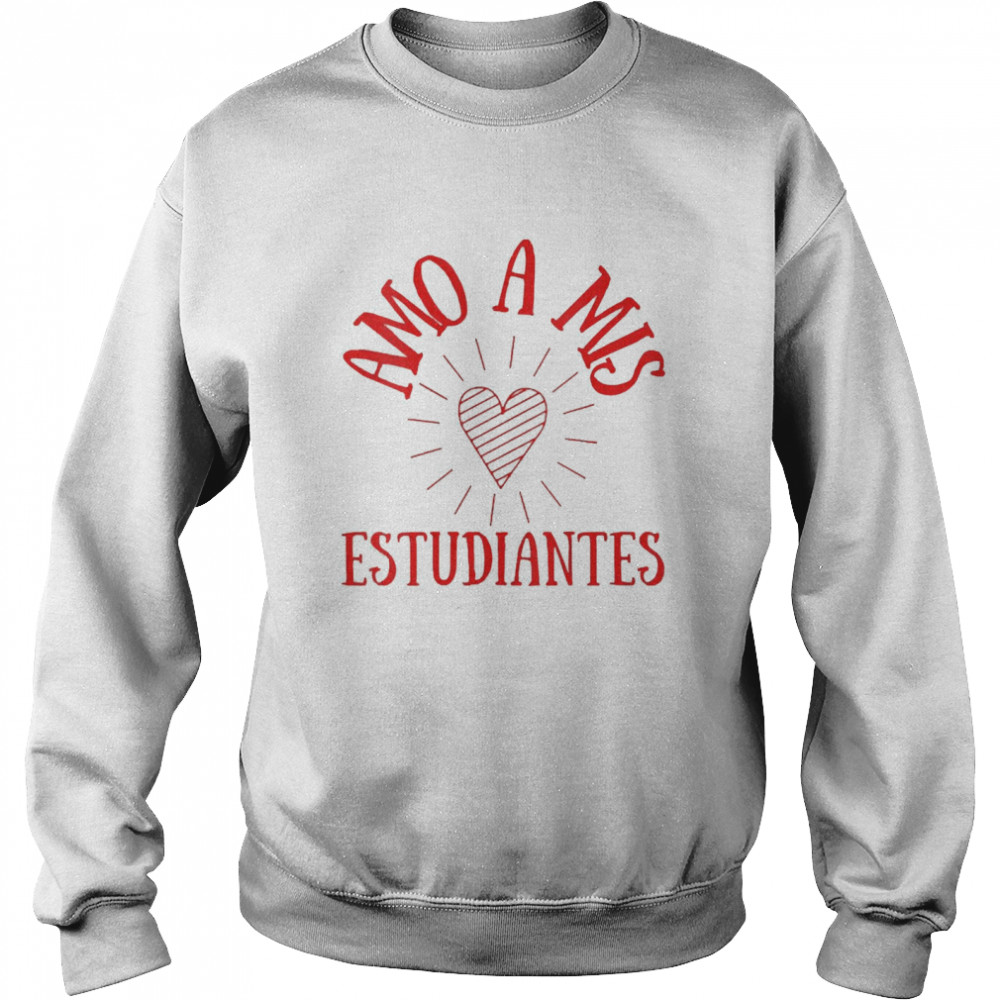 Amo A Mis Estudiantes Spanish Teacher  Unisex Sweatshirt