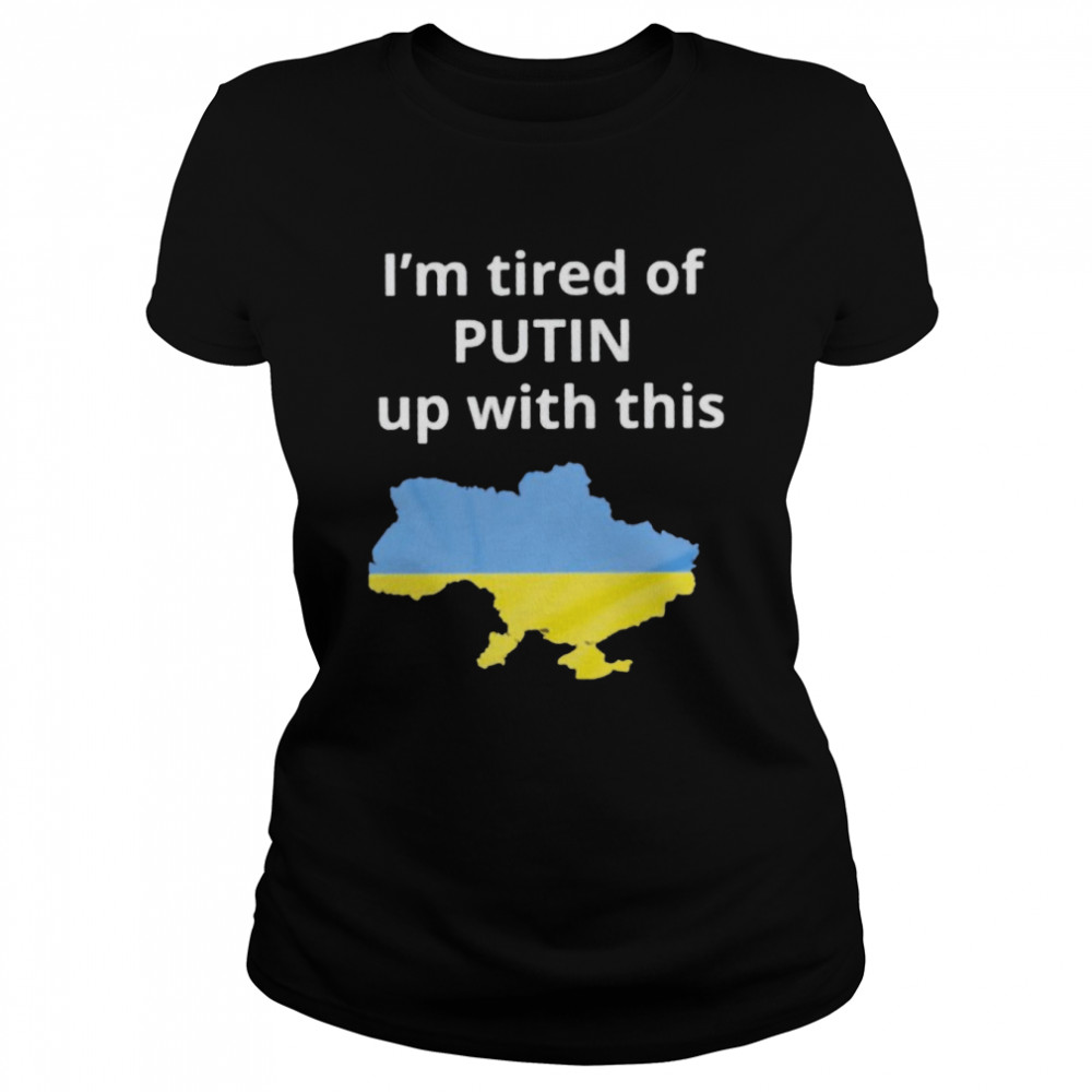 I’m tired of Putin up with this Ukraine shirt Classic Women's T-shirt