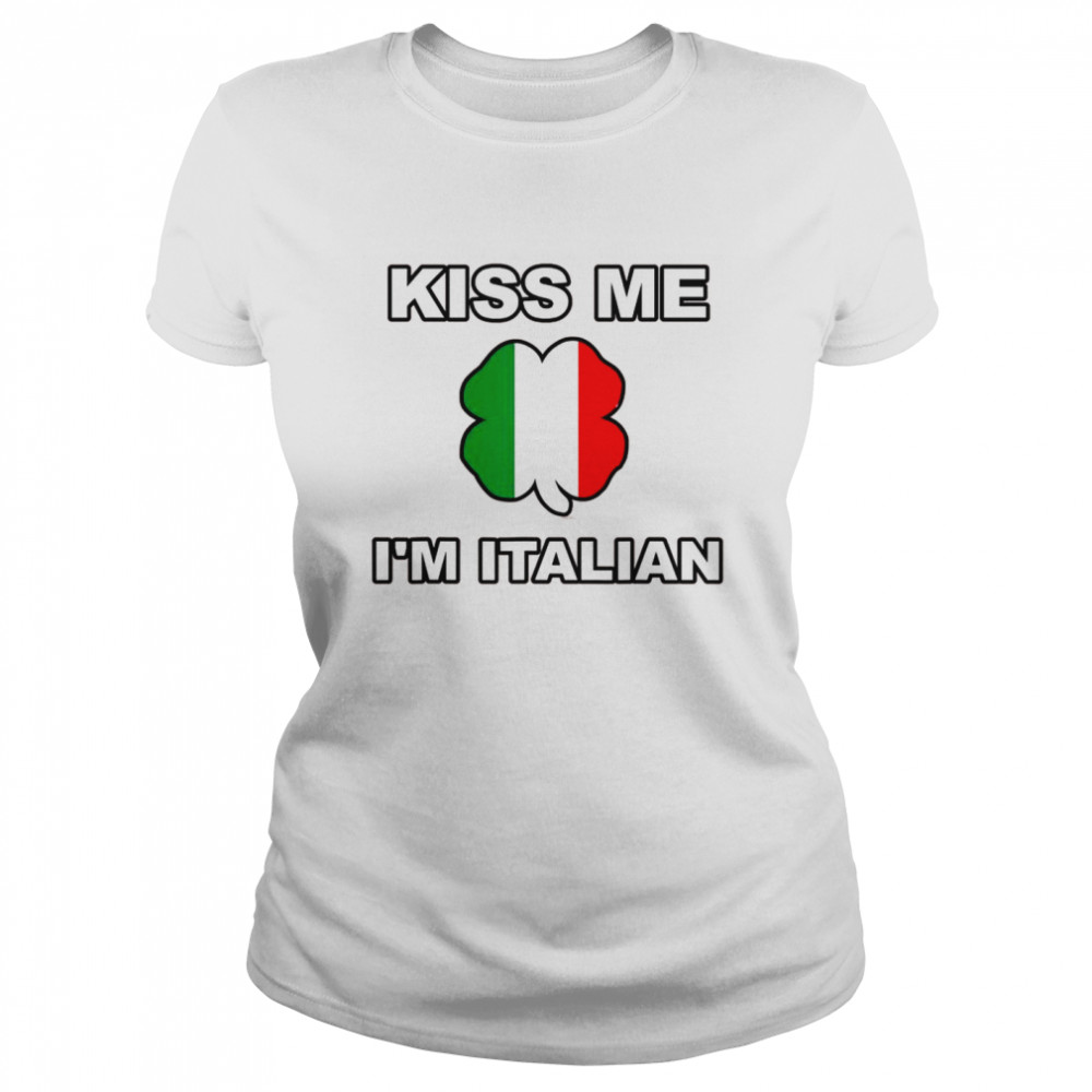 Kiss Me I’m O’Talian Italian Irish St Patrick’s Day Italy  Classic Women's T-shirt