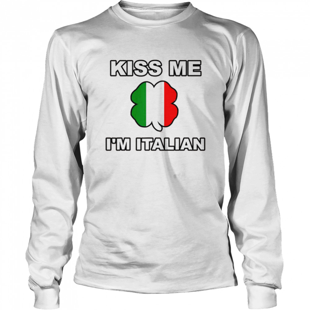 Kiss Me I’m O’Talian Italian Irish St Patrick’s Day Italy  Long Sleeved T-shirt