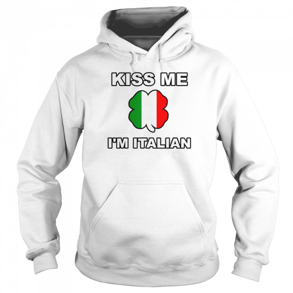 Kiss Me I’m O’Talian Italian Irish St Patrick’s Day Italy  Unisex Hoodie