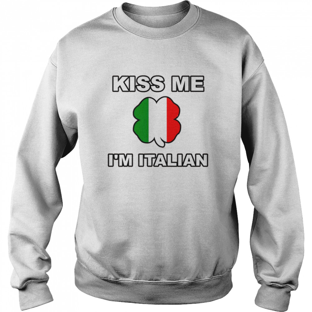 Kiss Me I’m O’Talian Italian Irish St Patrick’s Day Italy  Unisex Sweatshirt