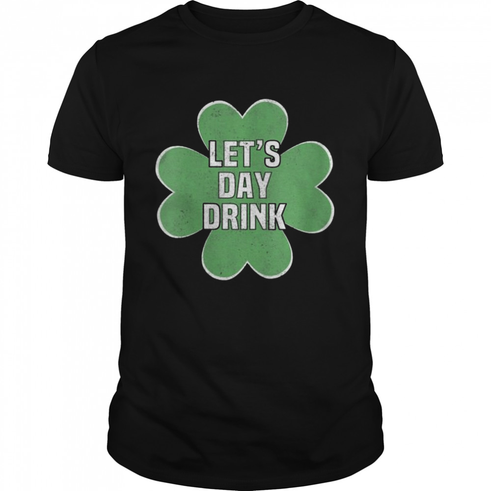 Let’s Day Drink St Patrick’s Day shirt