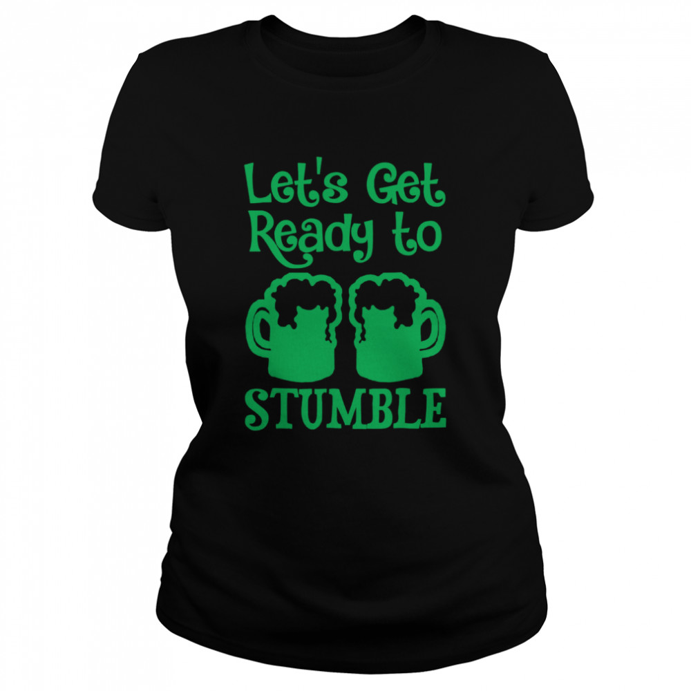 Let’s Get Ready To Stumble St Patrick Day  Classic Women's T-shirt