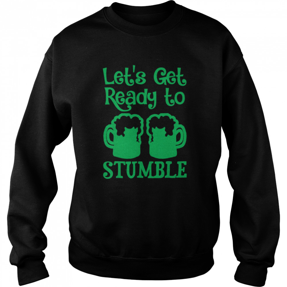 Let’s Get Ready To Stumble St Patrick Day  Unisex Sweatshirt